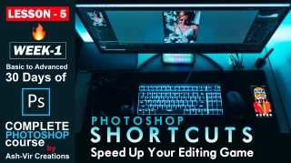 Lesson-5 (Shortcuts that Speed Up Your Editing Game in Photoshop) 30 Days Complete Photoshop Course